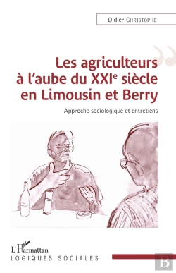 Bertrand.pt - Les Agriculteurs À L'Aube Du Xxie Siècle En Limousin Et Berry ; Approche Sociologiques Et Entretiens