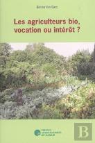 Les Agriculteurs Biologiques, Vocation Ou Interêt?