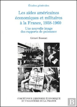 Bertrand.pt - Les Aides Américaines Économiques Et Militaires À La France, 1938-1960 ; Une Nouvelle Image Des Rapports De Puissance