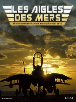 Bertrand.pt - Les Aigles Des Mers ; Histoire Mondiale Des Avions Embarques Depuis 1910