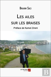 Les Ailes Sur Les Braises - Preface De Kamel Zirem
