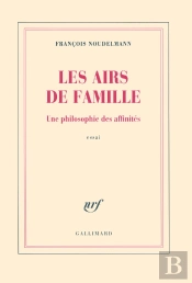 Les Airs De Famille ; Une Philosophie Des Affinités