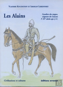 Bertrand.pt - Les Alains : Cavaliers Des Steppes, Seigneurs Du Caucase Ier-Xve Siècles Apr.J.-C.