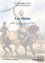 Les Alains ; Cavaliers Des Steppes, Seigneurs Du Caucase