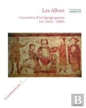 Les Albret - L'Ascension D'Un Lignage Gascon (Xie Siecle - 1360)
