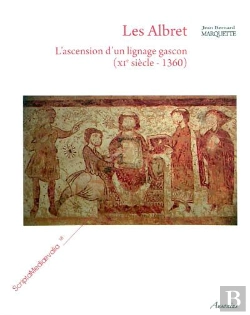 Bertrand.pt - Les Albret - L'Ascension D'Un Lignage Gascon (Xie Siecle - 1360)