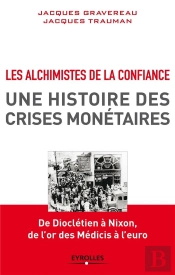 Les Alchimistes De La Confiance ; Une Histoire Des Crises Monétaires