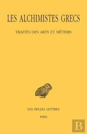 Les Alchimistes Grecs Tome 9 : 1re Partie, Traités Des Arts Et Métiers