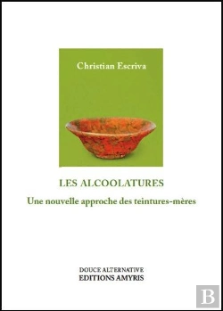 Bertrand.pt - Les Alcoolatures - Une Nouvelle Approche Des Teintures-Meres