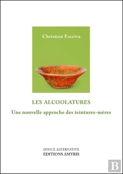 Bertrand.pt - Les Alcoolatures - Une Nouvelle Approche Des Teintures-Meres