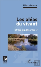 Les Aléas Du Vivant ; Ordre Ou Désordre ?