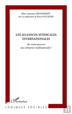 Bertrand.pt - Les Alliances Syndicales Internationales ; Des Contre-Pouvoirs Aux Entreprises Multinationales ?