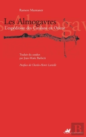 Les Almogavres ; L'Expédition Des Catalans En Orient