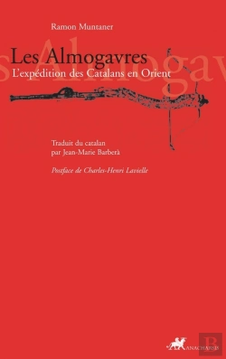 Bertrand.pt - Les Almogavres ; L'Expédition Des Catalans En Orient