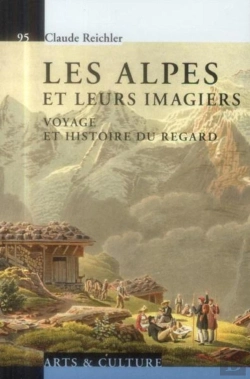 Bertrand.pt - Les Alpes Et Leurs Imagiers ; Voyage Et Histoire Du Regard