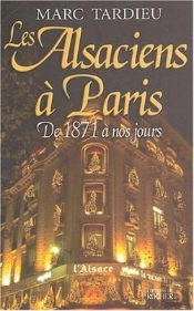 Les Alsaciens À Paris : De 1871 À Nos Jours