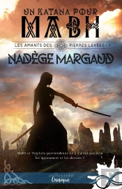 Les Amants Des Pierres Levees - T01 - Un Katana Pour Mabh - Les Amants Des Pierres Levees, T1