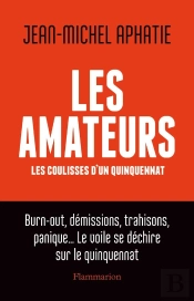 Les Amateurs : Les Coulisses D'Un Quinquennat