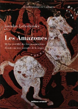 Bertrand.pt - Les Amazones ; Mythe Et Réalité Des Femmes Guerrières Chez Les Anciens Nomades De La Steppe