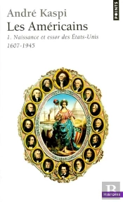 Les Américains T.1 ; Naissance Et Essor Des Etats-Unis (1607-1945)