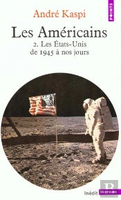 Les Americains T.2 ; Les Etats-Unis De 1945 A Nos Jours