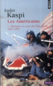 Les Américains Tome 1 ; Naissance Et Essor Des Etats-Unis (1607-1945)