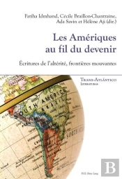 Les Amériques Au Fil Du Devenir : Écritures De L'Altérité, Frontières Mouvantes