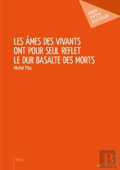 Les Âmes Des Vivants Ont Pour Seul Reflet Le Dur Basalte Des Morts