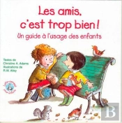 Les Amis C'Est Trop Bien ! ; Un Guide À L'Usage Des Enfants