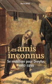 Les Amis Inconnus ; Se Mobiliser Pour Dreyfus, 1897-1899