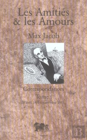 Les Amities Et Les Amours 1 ; Correspondances 1901-1933