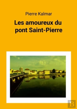 Bertrand.pt - Les Amoureux Du Pont Saint-Pierre : Ce Récit Gay, Sentimental Et Poétique, Se Déroule À Montluçon, Dans Un Contexte De Vie Après La Vie.