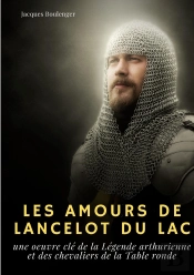 Les Amours De Lancelot Du Lac : Une Oeuvre Clé De La Légende Arthurienne Et Des Chevaliers De La Table Ronde