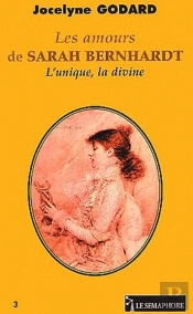 Les Amours De Sarah Bernhardt ; L'Unique, La Divine