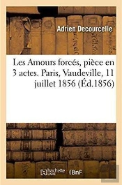 Les Amours Forces, Piece En 3 Actes. Paris, Vaudeville, 11 Juillet 1856