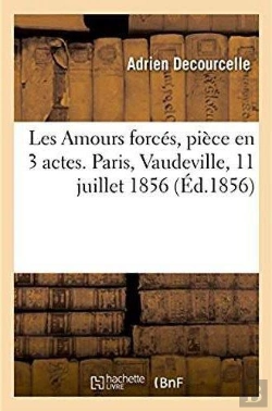 Bertrand.pt - Les Amours Forces, Piece En 3 Actes. Paris, Vaudeville, 11 Juillet 1856