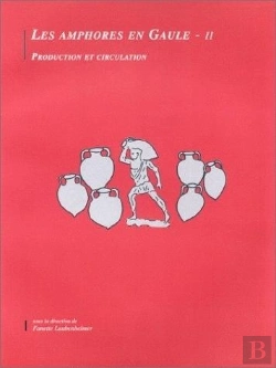 Bertrand.pt - Les Amphores En Gaule Ii : Production Et Circulation