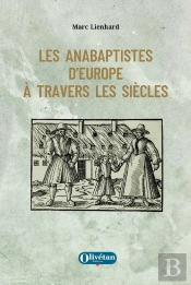 Les Anabaptistes D'Europe À Travers Les Siècles
