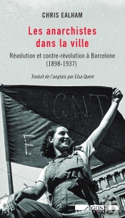 Les Anarchistes Dans La Ville ; Révolution Et Contre-Révolution À Barcelone, 1898-1937