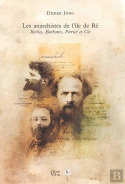 Bertrand.pt - Les Anarchistes De L'Île De Ré. Reclus, Barbotin, Perrier Et Cie