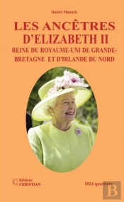 Les Ancêtres D'Elizabeth Ii Reine Du Royaume-Uni De Grande-Bretagne Et D'Irlande Du Nord