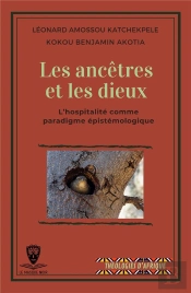 Les Ancetres Et Les Dieux - L Hospitalite Comme Paradigme Epistemologique