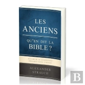 Les Anciens, Qu'En Dit La Bible? : Rétablir Le Leadership Biblique Dans L'Eglise