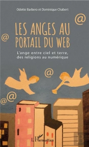 Les Anges Au Portail Du Web ; L'Ange Entre Ciel Et Terre, Des Religions Au Numérique