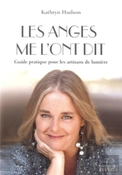 Les Anges Me L'Ont Dit... Guide Pratique Pour Les Artisans De Lumière