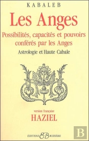Les Anges ; Possibilités, Capacités Et Pouvoirs Conférés Par Les Anges ; Astrologie Et Haute Cabale