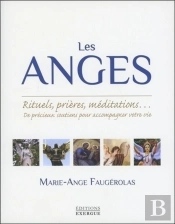 Les Anges ; Rituels, Prières, Méditations... De Précieux Soutiens Pour Accompagner Votre Vie