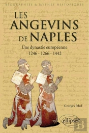Les Angevins De Naples ; Une Dynastie Européenne ; 1246-1266-1442