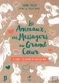 Bertrand.pt - Les Animaux, Ces Messagers Au Grand Coeur ; Le Secret : Les Écouter Au-Delà Des Mots