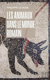 Les Animaux Dans Le Monde Romain : Penser L'Anthropocentrisme